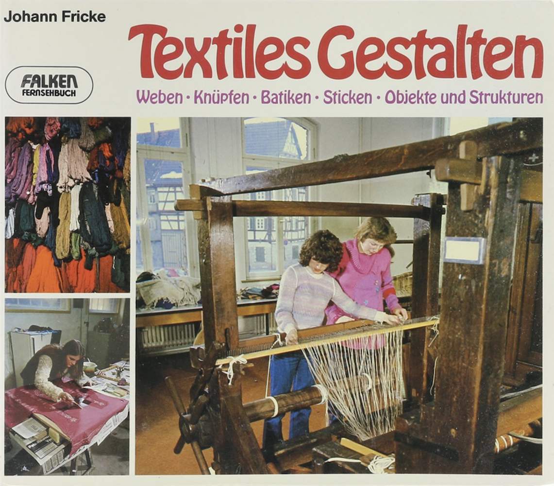 Fricke, Textiles Gestalten. Weben - Knüpfen - Batiken - Sticken - Objekte und St