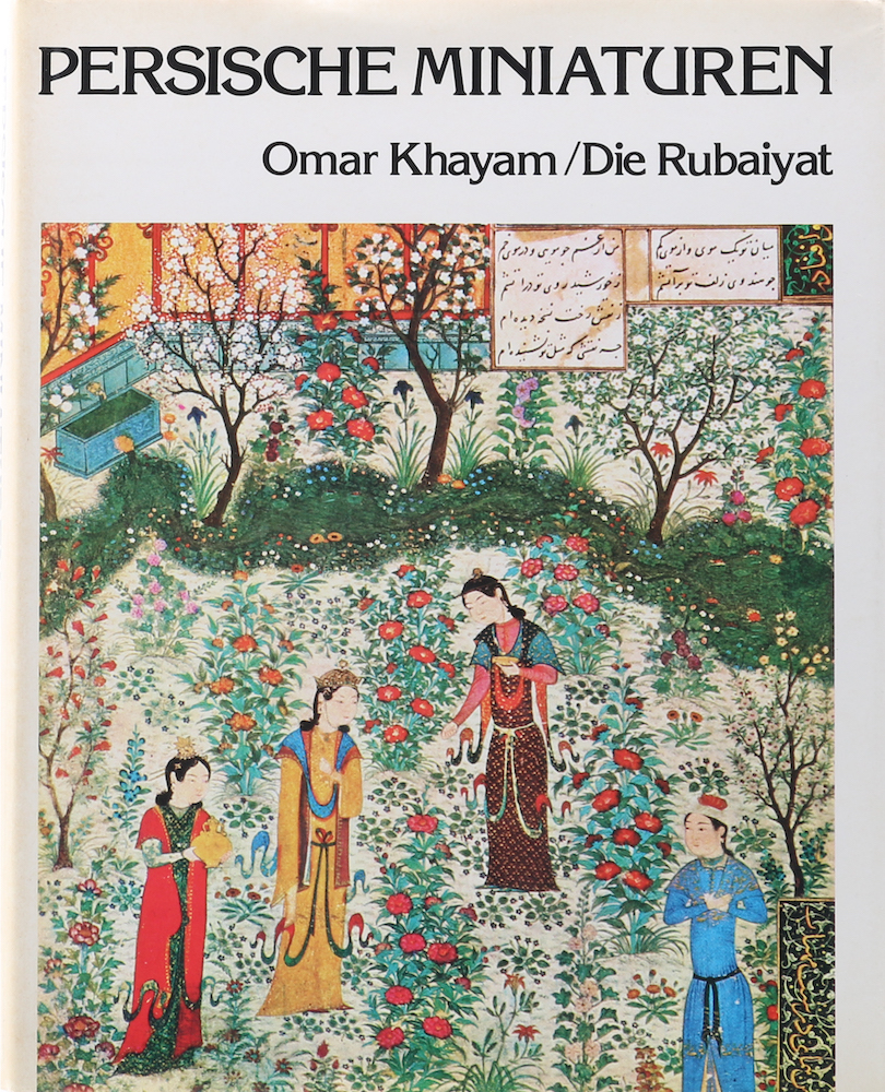 Omar Khayam. Die Rubaijat von Omar Khayam begleitet von Persischen Miniaturen. Ü