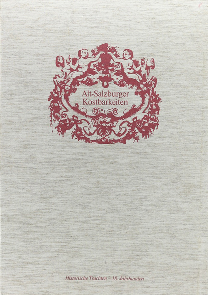 Alt-Salzburger Kostbarkeiten. Historische Trachten - 18. Jahrhundert.