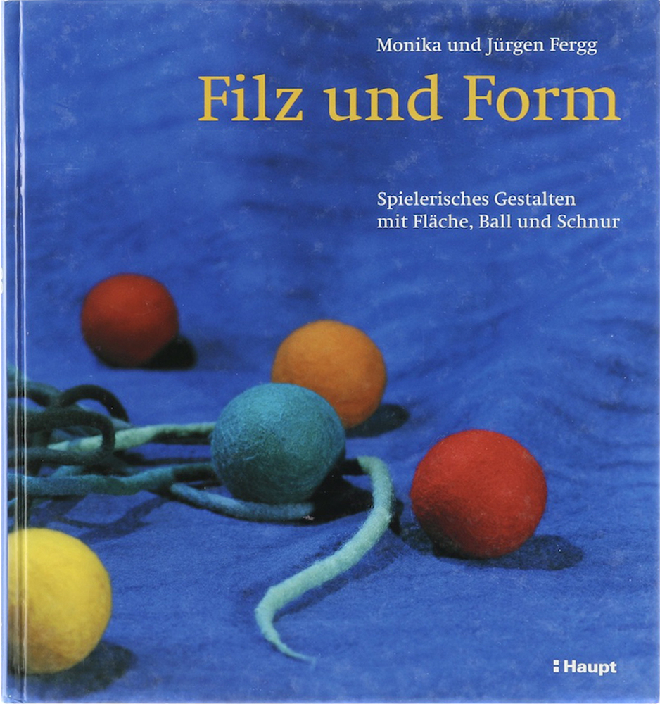 Fergg, Filz und Form. Spielerisches Gestalten mit Fläche, Ball und Schnur.