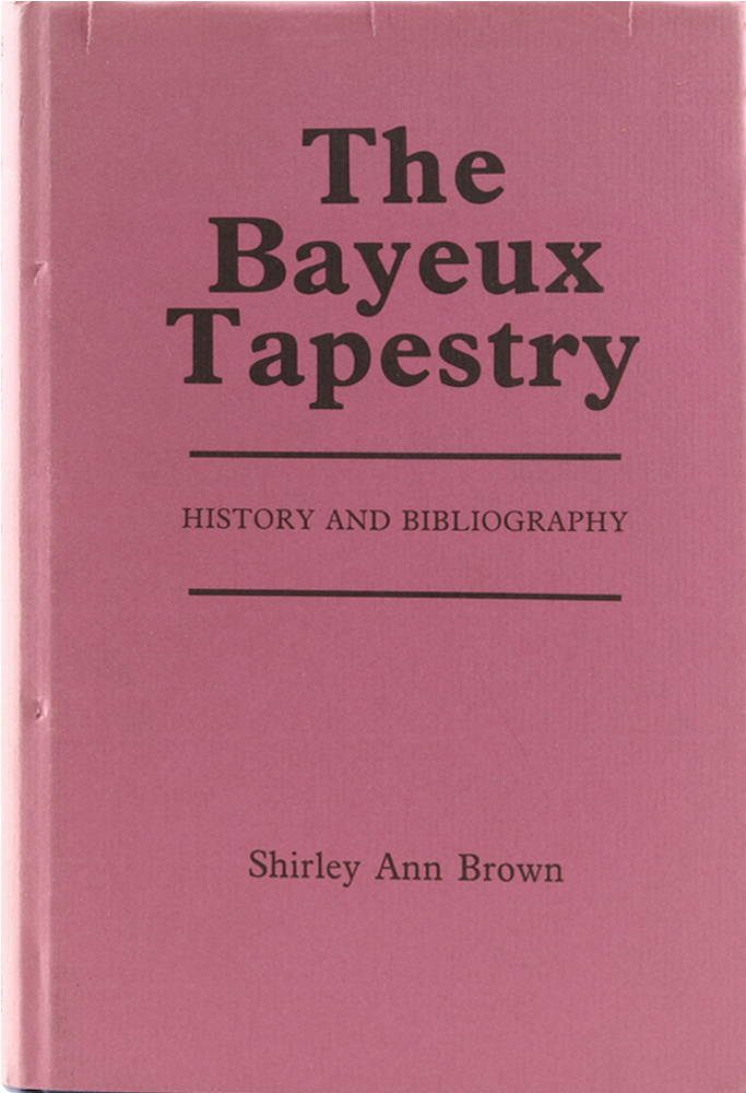 Brown, The Bayeux Tapestry. History and Bibliography. Mit einem Beitrag v. Micha