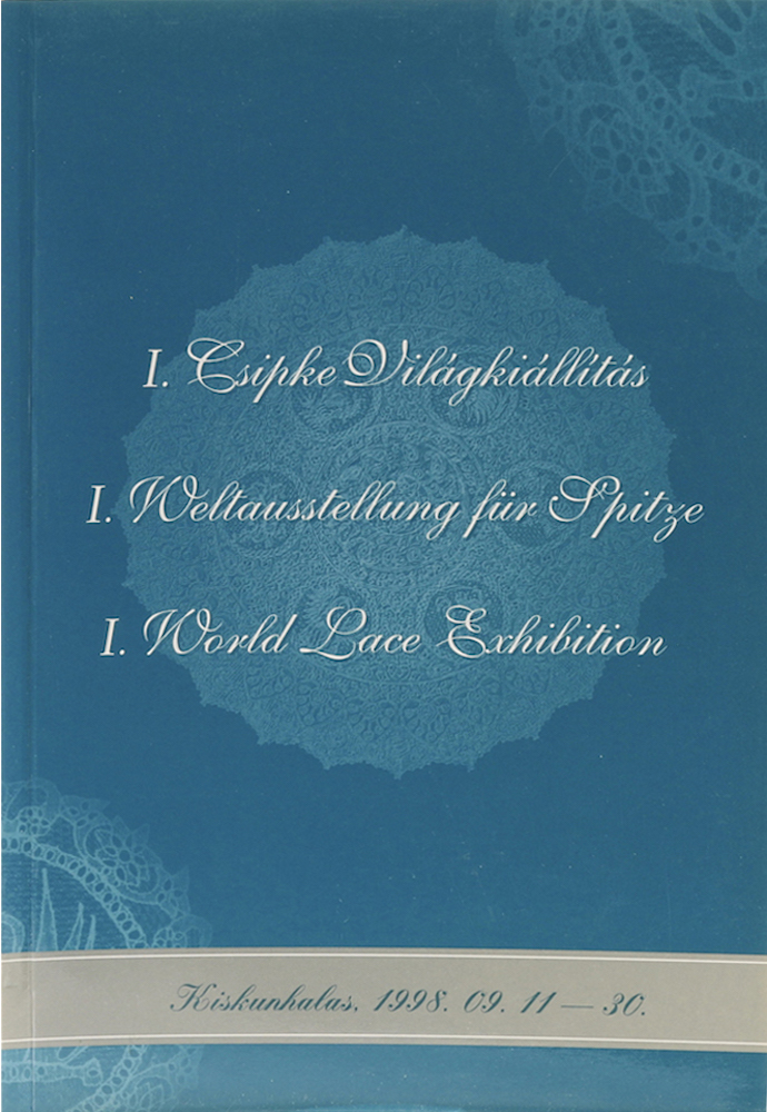 I. Csipke Világkiállitás. I. Weltausstellung für Spitze. I. World Lace Exhibitio
