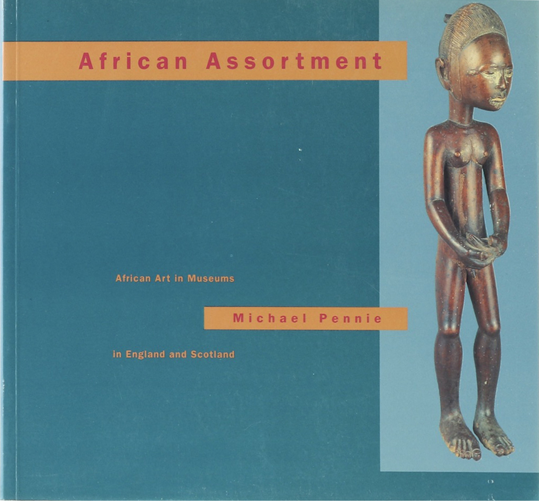 Pennie, African Assortment. African Art in Museums in England and Scotland.
