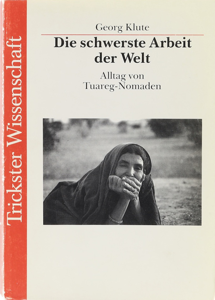 Klute, Die schwerste Arbeit der Welt. Alltag von Tuareg-Nomaden.