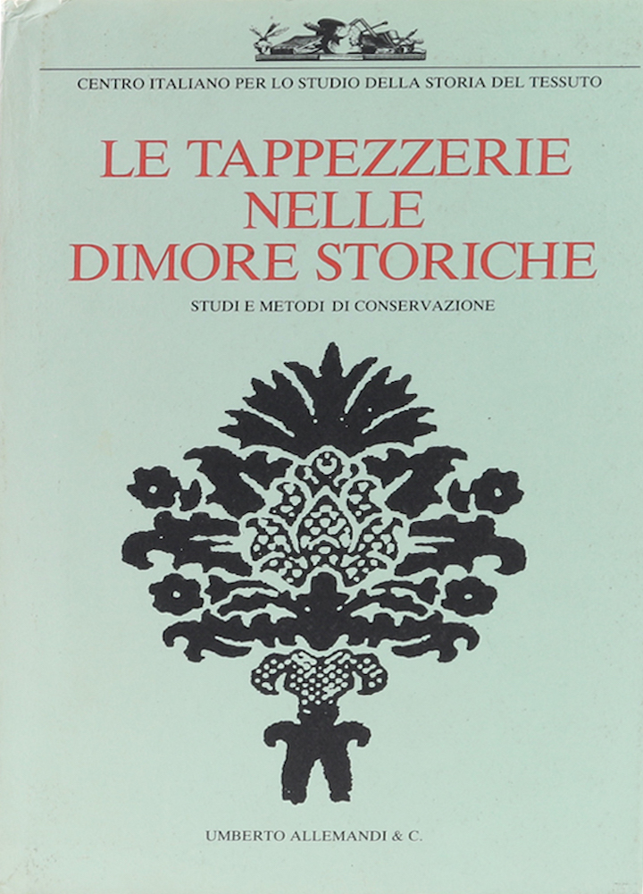Le Tappezzerie Nelle Dimore Storiche. Studi e Metodi di Conservazione.