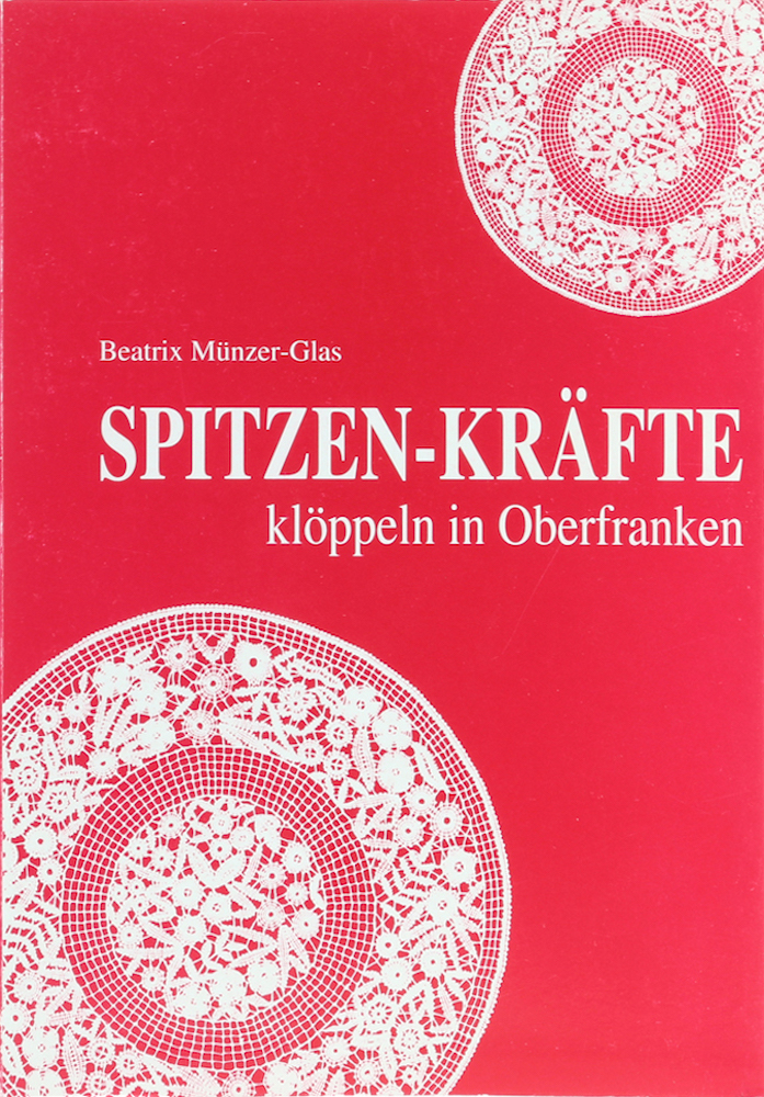 Münzer-Glas, Spitzen-Kräfte klöppeln in Oberfranken. Unter Mitarbeit v. Beate Ag