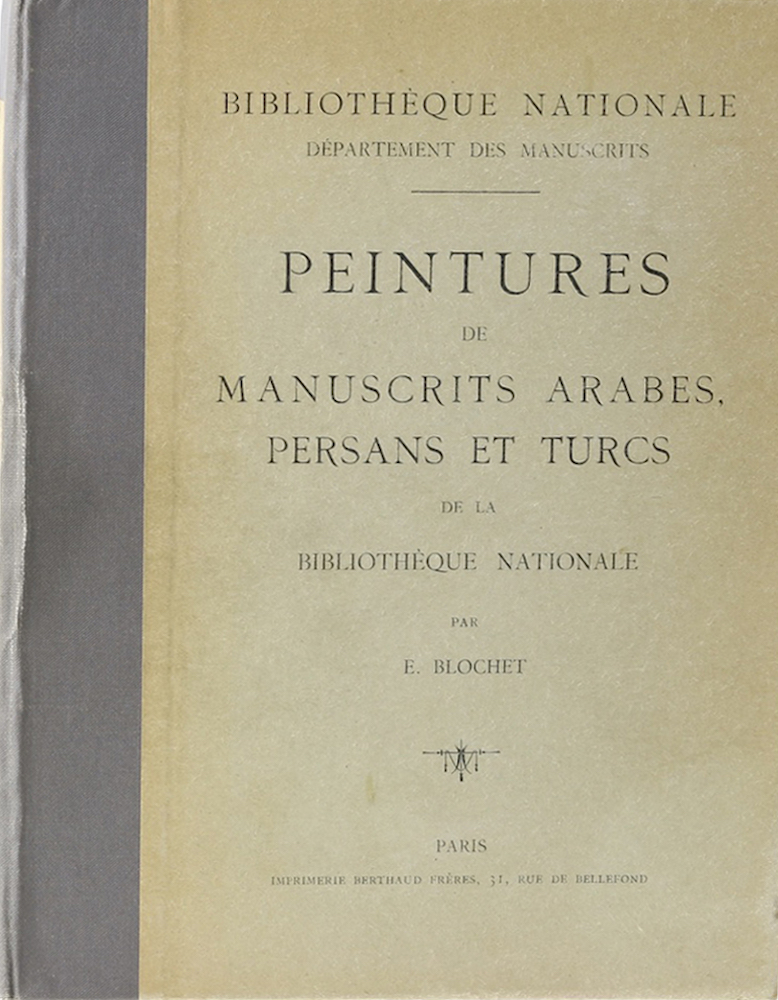 Blochet, Peintures de Manuscrits Arabes, Persans et Turcs de la Bibliothèque Nat