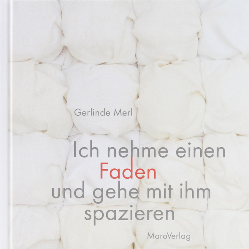 Merl, Ich nehme einen Faden und gehe mit ihm spazieren. Ein Galeriebuch.