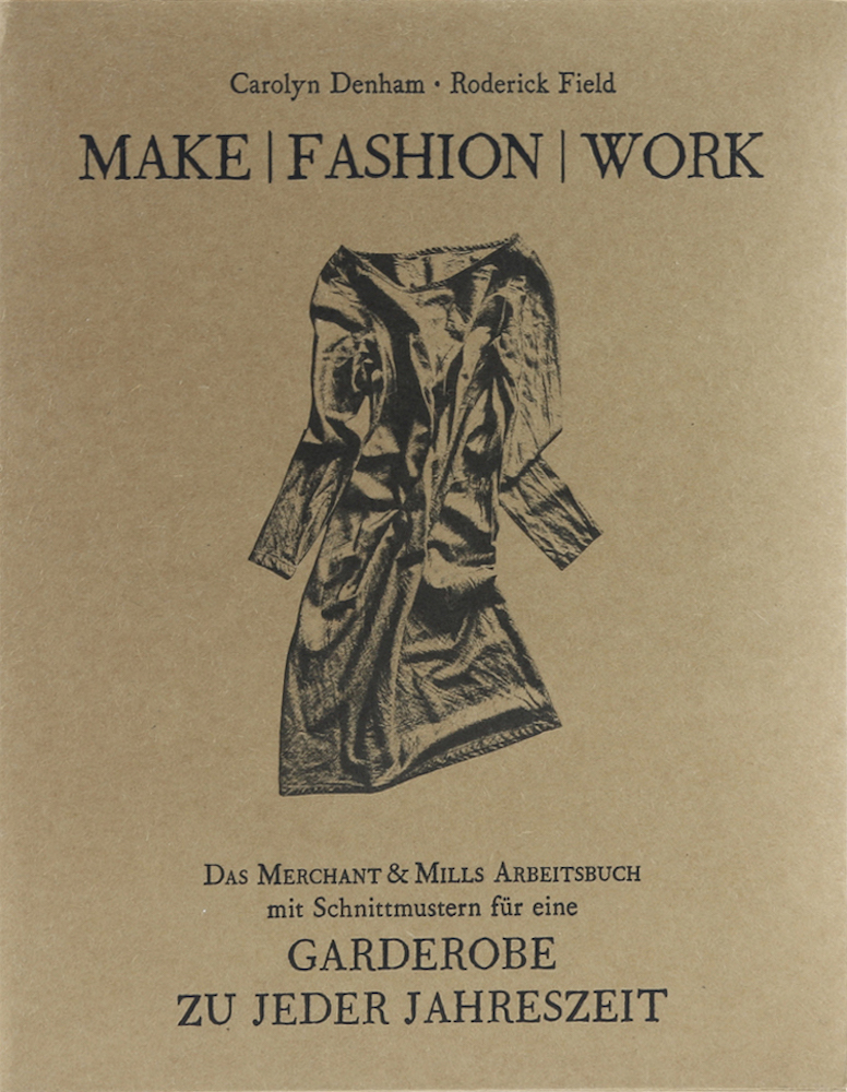 Denham, Make Fashion Work. Das Merchant & Mills Arbeitsbuch mit Schnittmustern f