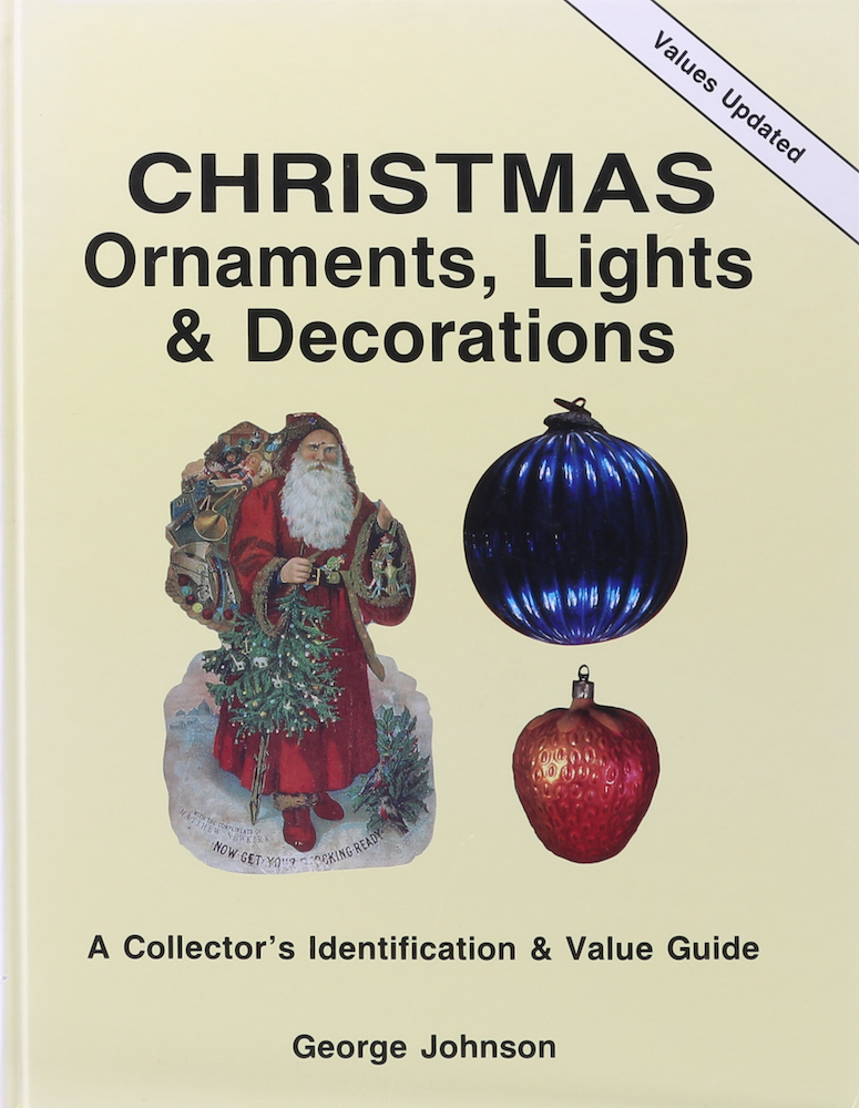 Johnson, Christmas Ornaments, Lights and Decorations. A Collector's Identificati