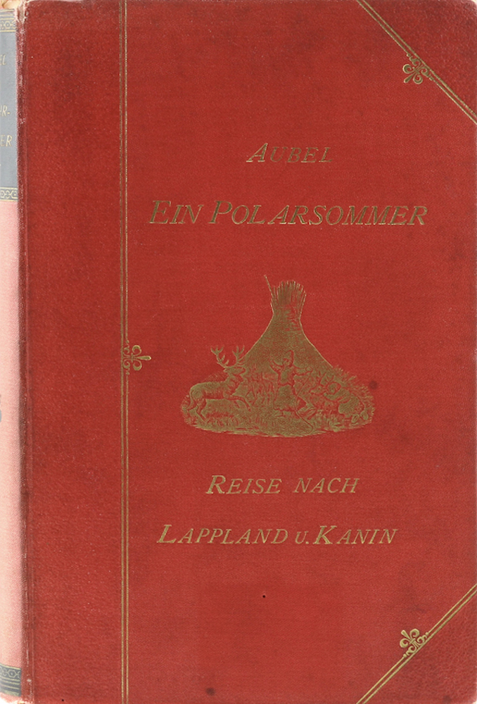 Aubel, Ein Polarsommer. Reise nach Lappland und Kanin.